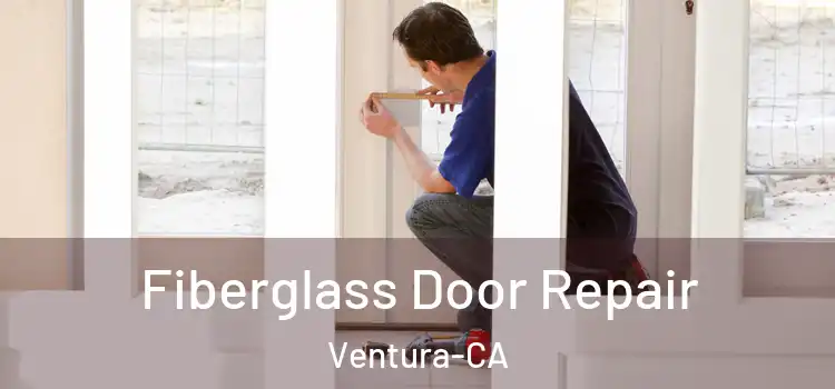  Fiberglass Door Repair Ventura-CA